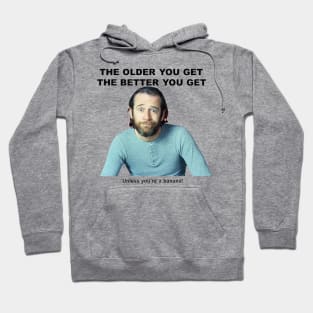 The older you get Hoodie